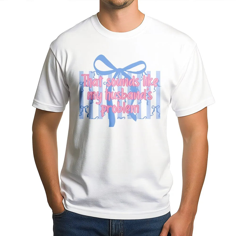 That Sounds Like My Husband's Problem T-Shirt | Coquette Aesthetic Bow Graphic Tee | 100% Cotton Premium Gift | Funny Sarcastic Wife Apparel