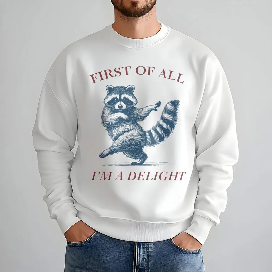 First Of All I'm A Delight Raccoon Sweatshirt | Funny Sarcastic Animal Graphic Print | Soft Premium Cotton Blend | Gift For Wildlife Animal Lovers