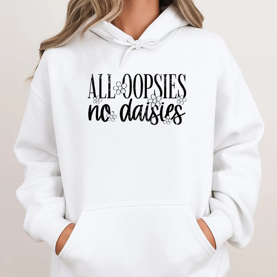 All Oopsies No Daisies Hoodie | Funny Floral Graphic Sweatshirt | Soft Cotton Blend | Sarcastic Humor Gift for Her