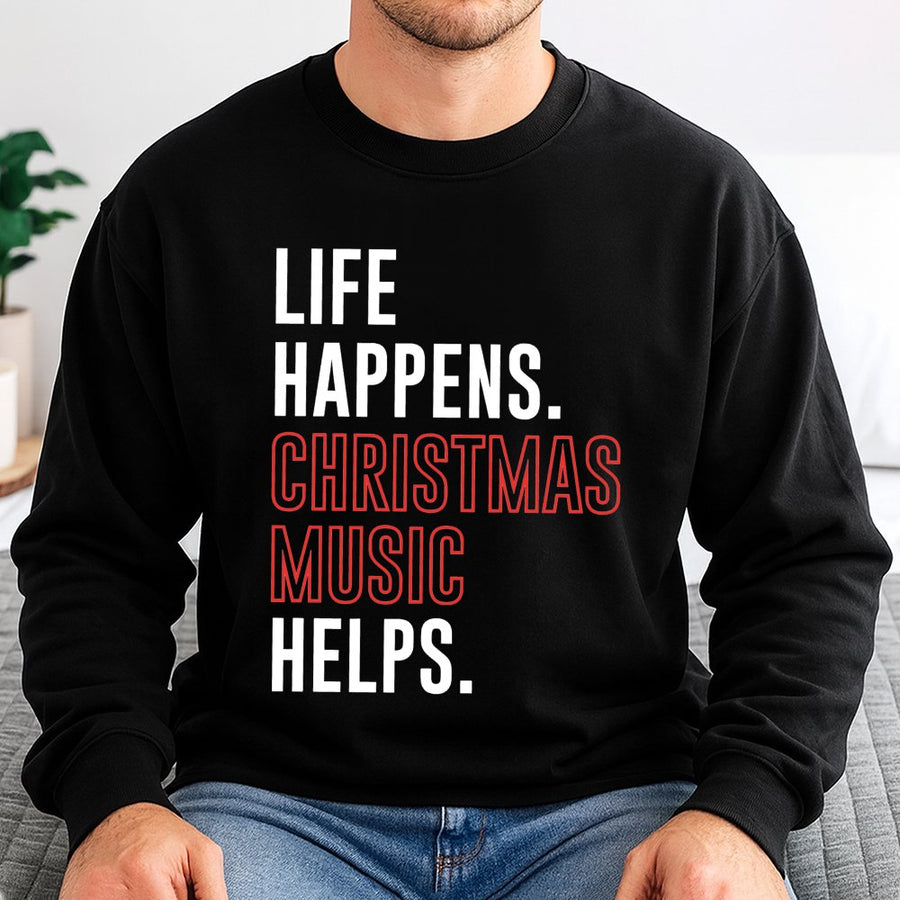Life Happens Christmas Music Helps Sweatshirt | Funny Holiday Quote Graphic | Premium Cotton Blend | Unisex Winter Gift for Music Lovers
