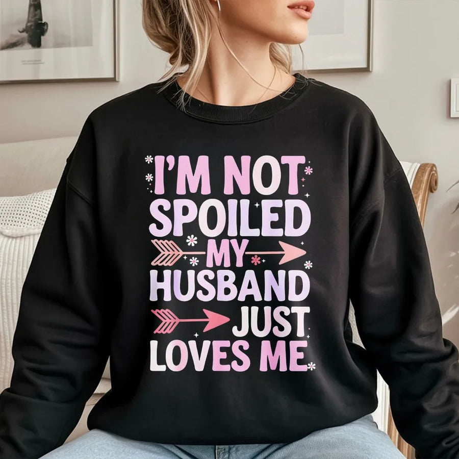 Spoiled Wife Sweatshirt | Funny 'I'm Not Spoiled' Marriage Sweater | Premium Cotton-Poly Blend | Cute Anniversary Gift for Her from Husband
