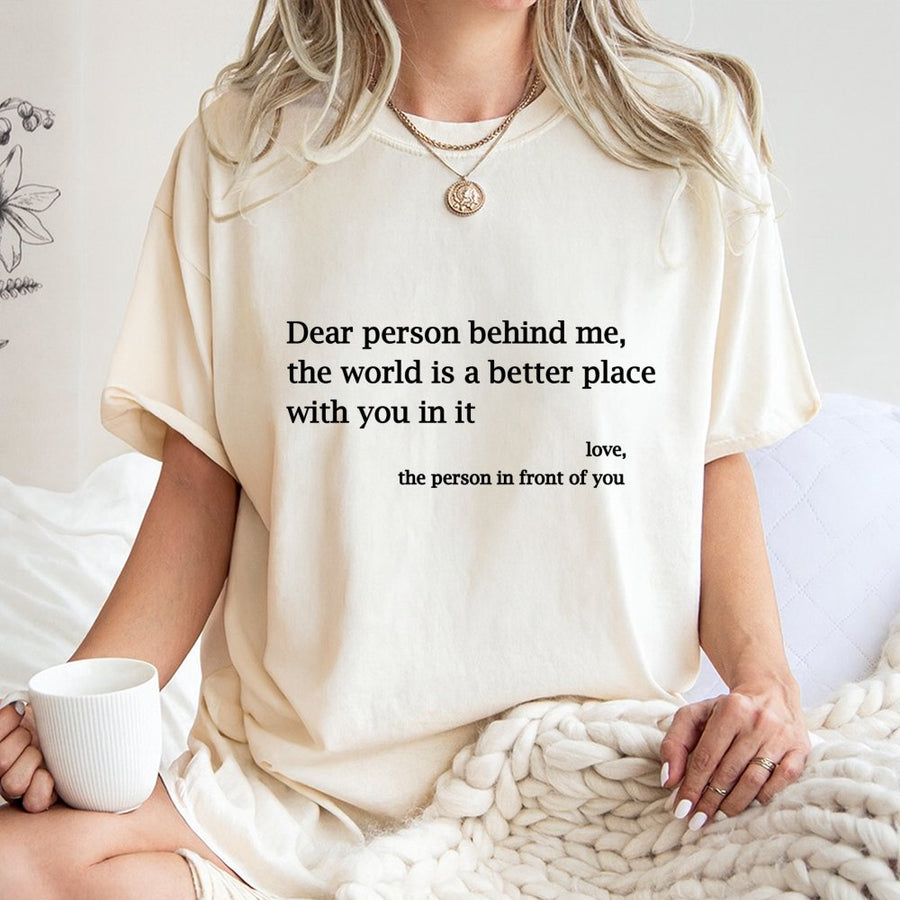 Dear Person Behind Me T-Shirt | Positive Affirmation Quote | 100% Cotton Premium Tee | Uplifting Gift for Mental Health Awareness