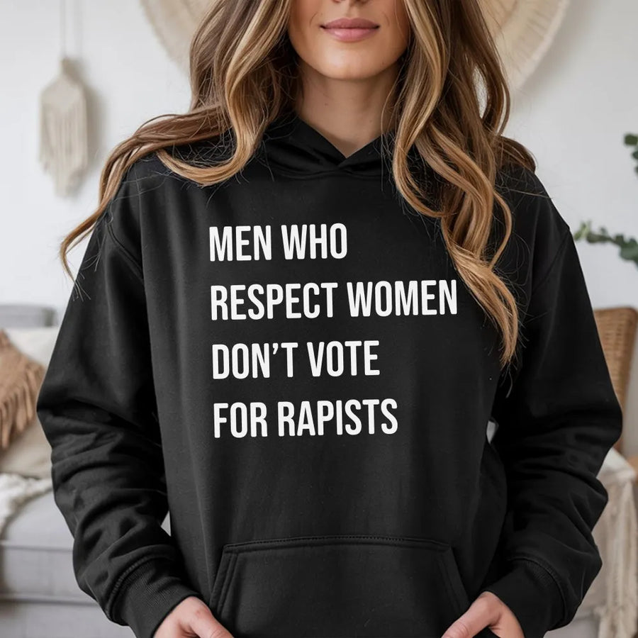 Men Who Respect Women Don't Vote For Rapists Hoodie | Protest Sweatshirt | Premium Cotton Blend | Feminist Activism Gift For Him Or Her