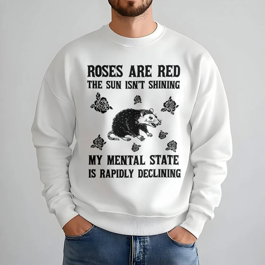 Funny Possum Sweatshirt | Roses Are Red My Mental State Declining Quote | Premium Cotton-Blend Sweatshirt | Sarcastic Humor Gift for Adults
