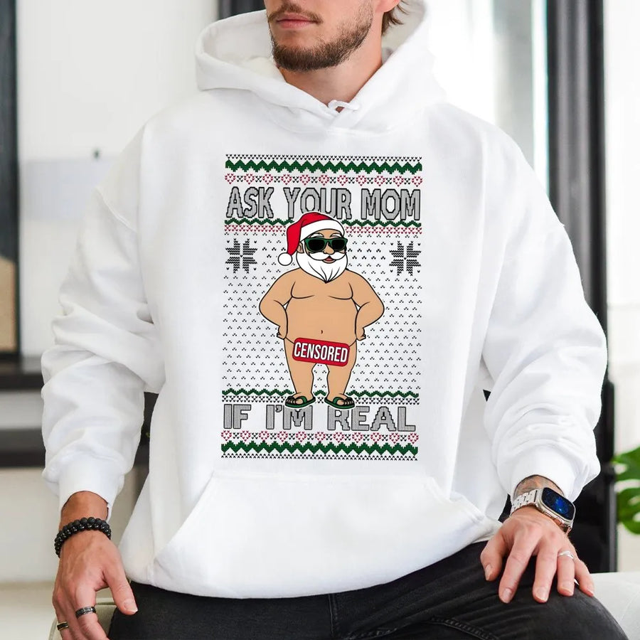 Ask Your Mom If I'm Real Hoodie | Funny Naughty Santa Claus Graphic | Soft Cotton-Blend Premium Quality | Hilarious Adult Christmas Gift For Him Or Her