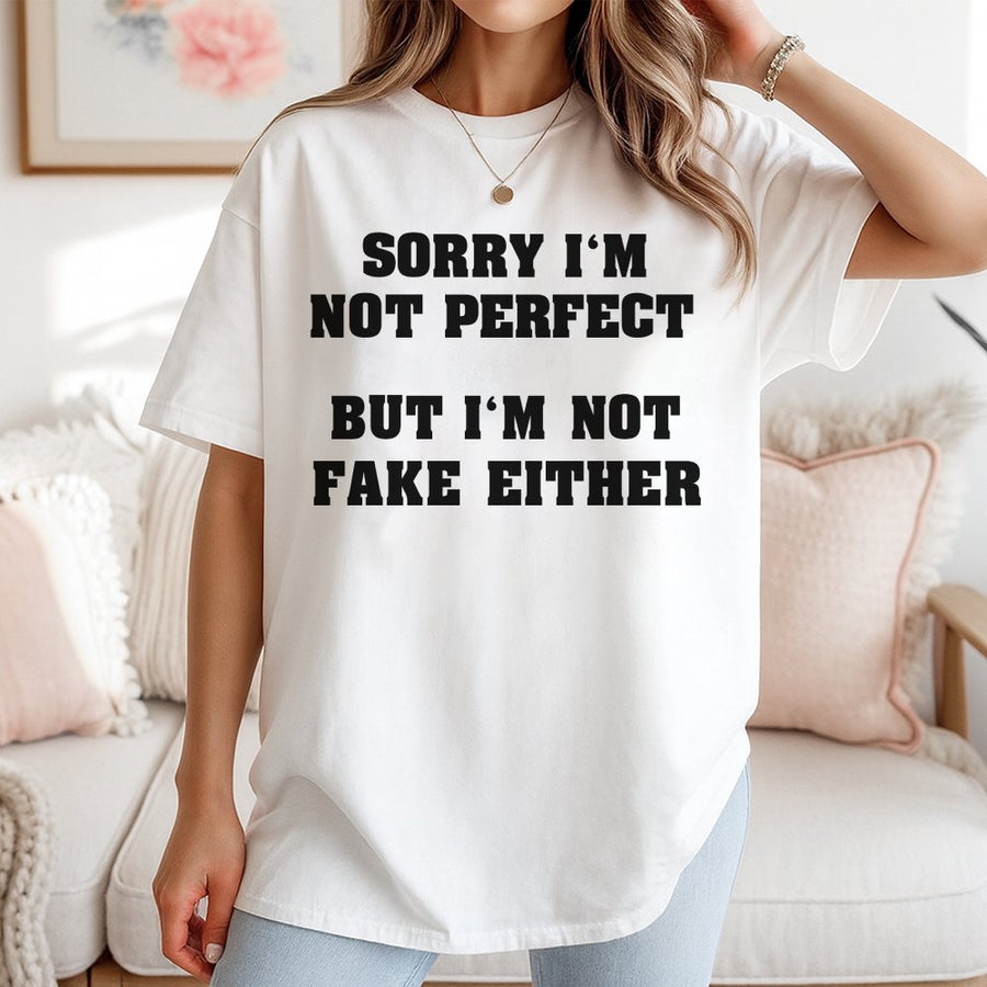Sorry I'm Not Perfect But I'm Not Fake Either T-Shirt | Sassy Slogan Graphic Tee | 100% Soft Cotton Premium Quality | Funny Statement Gift for Women