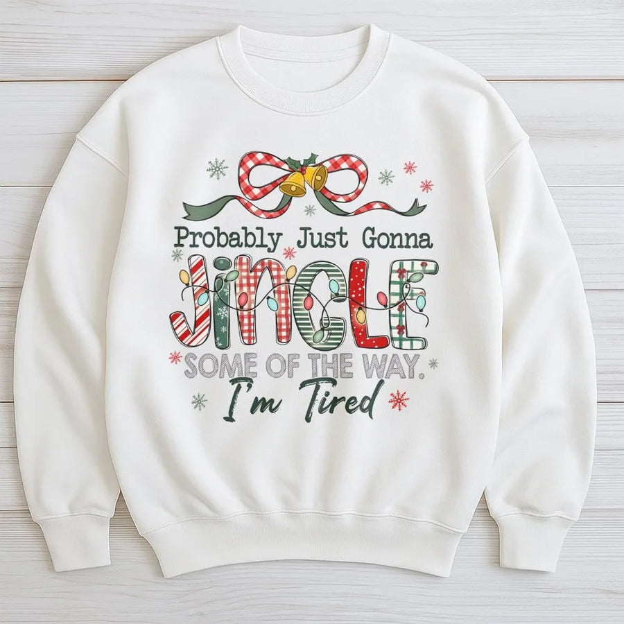 Funny Christmas Sweatshirt | Probably Just Gonna Jingle Some Of The Way | Premium Cotton Blend | Gift For Tired Mom or Dad Holiday Humor