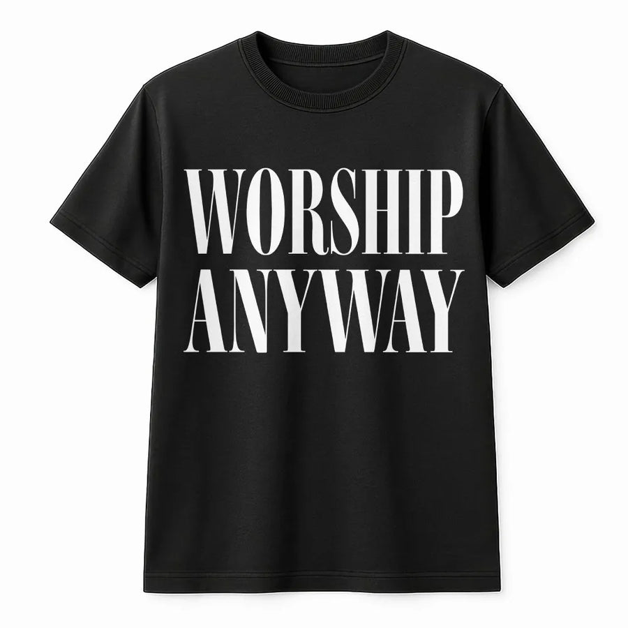 Worship Anyway T-Shirt | Faith Inspired Graphic Tee | 100% Cotton Premium Quality | Christian Religious Gift for Men and Women