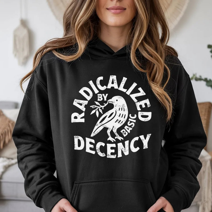 Radicalized By Basic Decency Hoodie | Feminist Activist Graphic | Premium Cotton Blend | Unisex Social Justice Gift for Progressives