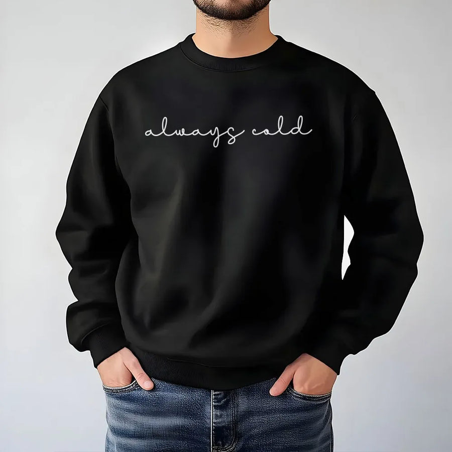 Always Cold Sweatshirt | Minimalist Cursive Typography Design | Soft Premium Cotton Blend | Funny Gift for Her Women Winter Loungewear