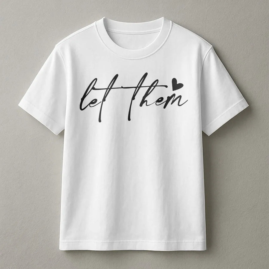 Let Them T-Shirt | Minimalist Script Self Love Quote | Premium Soft Cotton Tee | Motivational Gift for Her & Mental Health Awareness