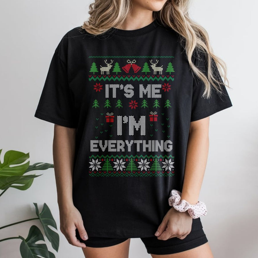 It's Me I'm Everything T-Shirt | Funny Ugly Christmas Sweater Style Graphic | Premium Soft Cotton Tee | Sarcastic Holiday Gift for Her or Him
