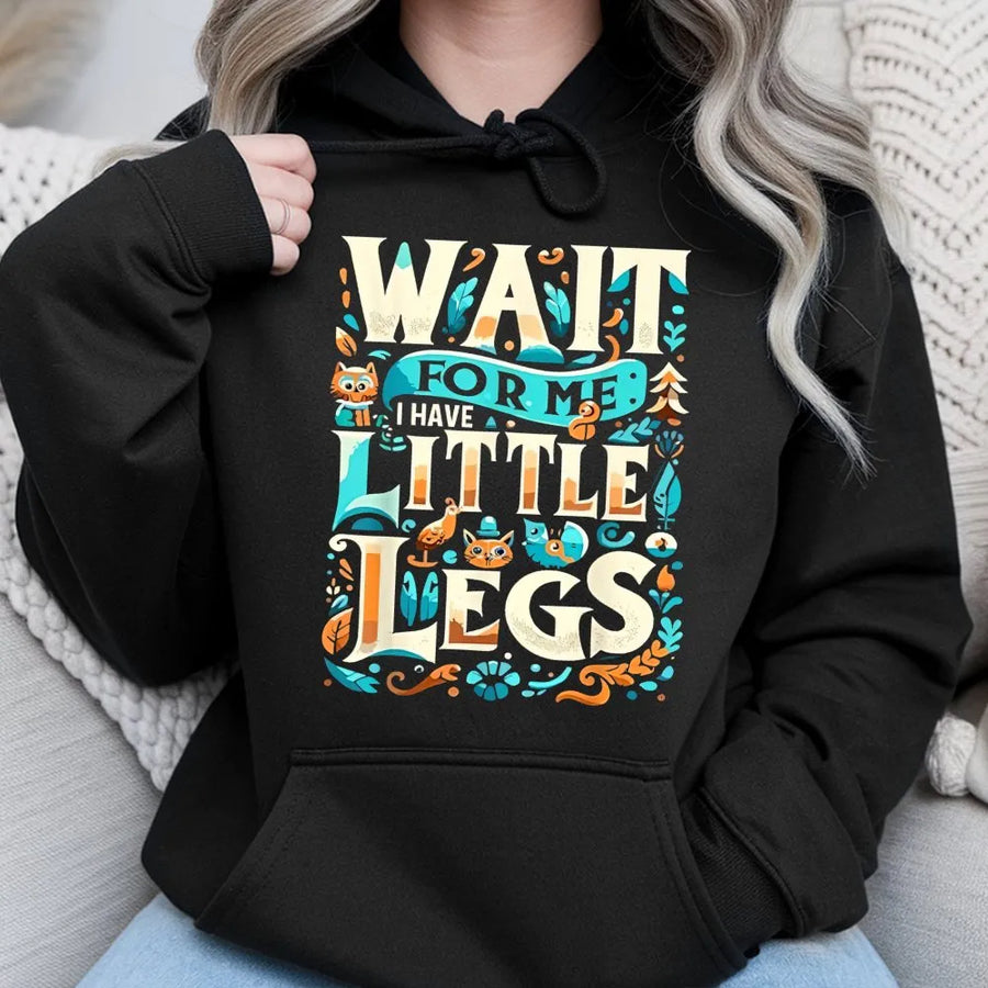 Wait For Me I Have Little Legs Hoodie | Funny Short Person Quote Graphic | Soft Cotton-Polyester Blend | Cute Birthday Gift For Short Friends