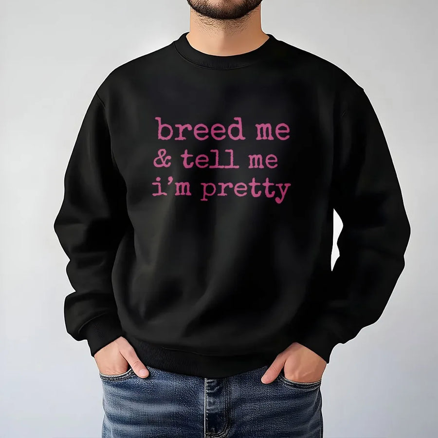 Breed Me & Tell Me I'm Pretty Sweatshirt | Kink Aesthetic Graphic Crewneck | Premium Cotton Blend | Submissive Lifestyle Gift for Her