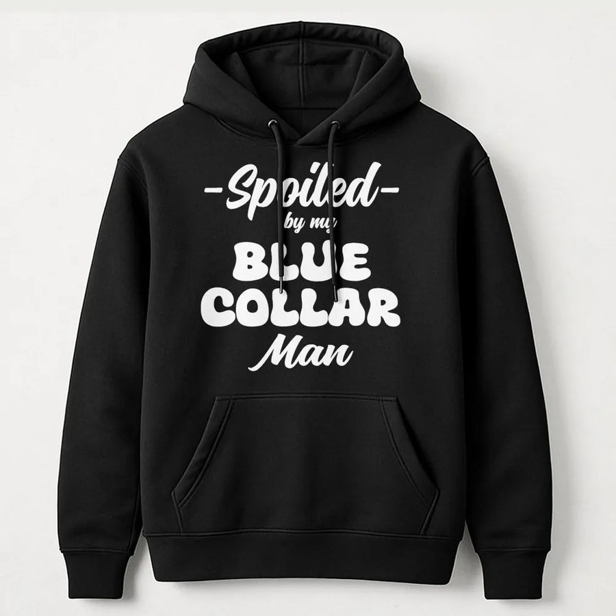 Spoiled By My Blue Collar Man Hoodie | Funny Graphic Text Design | Premium Cotton-Poly Blend | Wife Girlfriend Gift For Her