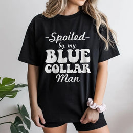Spoiled By My Blue Collar Man T-Shirt | Retro Typography Graphic Tee | 100% Premium Cotton | Cute Gift for Wife or Girlfriend