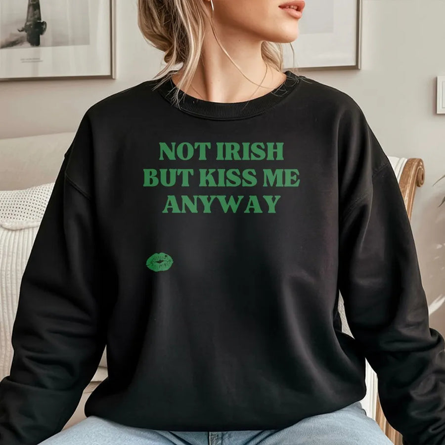Not Irish But Kiss Me Anyway Sweatshirt | St Patrick's Day Graphic Print | Soft Cotton-Polyester Blend | Funny Holiday Gift for Men and Women