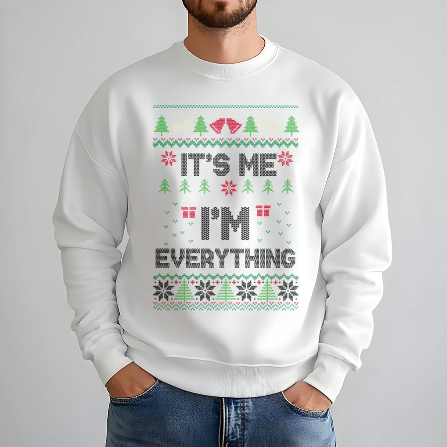 It's Me I'm Everything Christmas Sweatshirt | Funny Ugly Sweater Design | Premium Cotton Blend | Gift for Him and Her