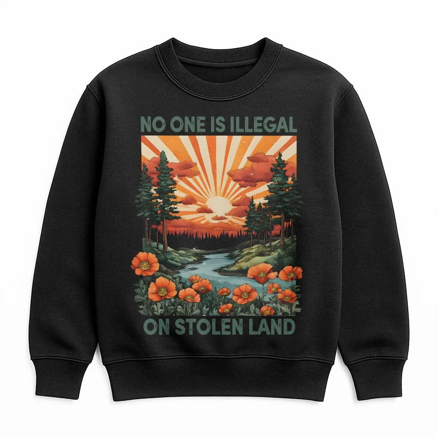 No One Is Illegal On Stolen Land Sweatshirt | Social Justice Protest Graphic | Premium Cotton Blend | Meaningful Human Rights Activism Gift