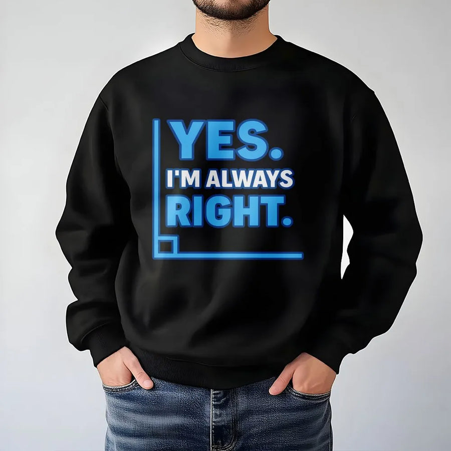 Yes I'm Always Right Math Sweatshirt | Funny Geometry Quote Graphic | Soft Cotton Blend Premium Fleece | Teacher Student Gift