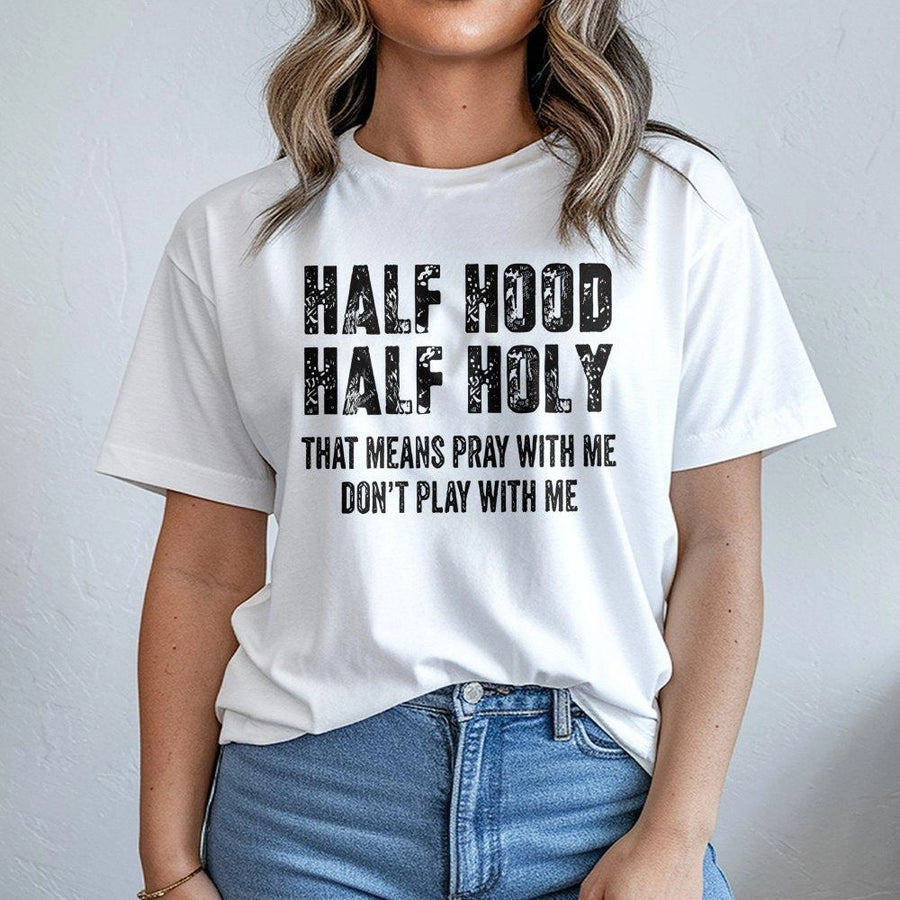 Half Hood Half Holy T-Shirt | Pray With Me Don't Play With Me Graphic Tee | Premium 100% Cotton | Religious Sarcastic Gift for Women & Men