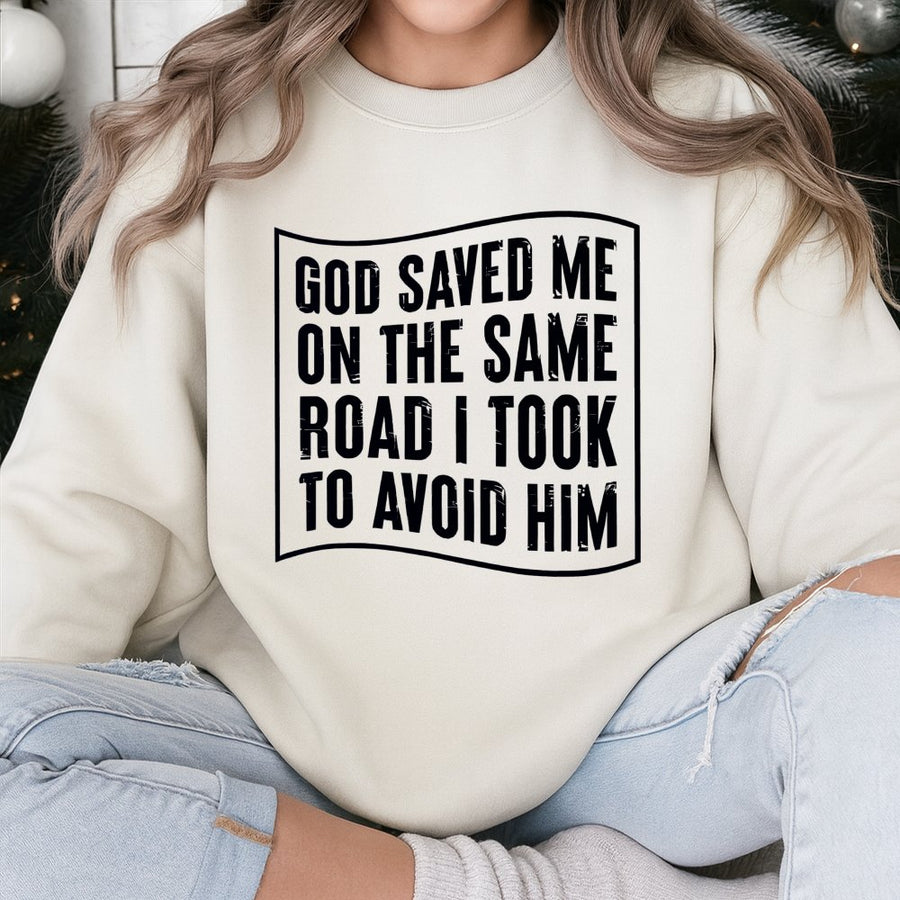God Saved Me On The Same Road I Took To Avoid Him Sweatshirt | Inspirational Christian Quote | Soft Cotton Blend | Religious Gift For Believers