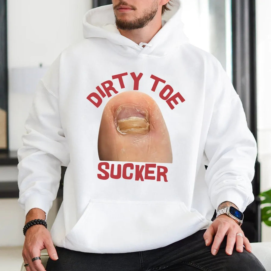 Dirty Toe Sucker Graphic Hoodie | Funny Gross Humor Sweatshirt | Cotton-Polyester Premium Blend | Offensive Gag Gift For Friends