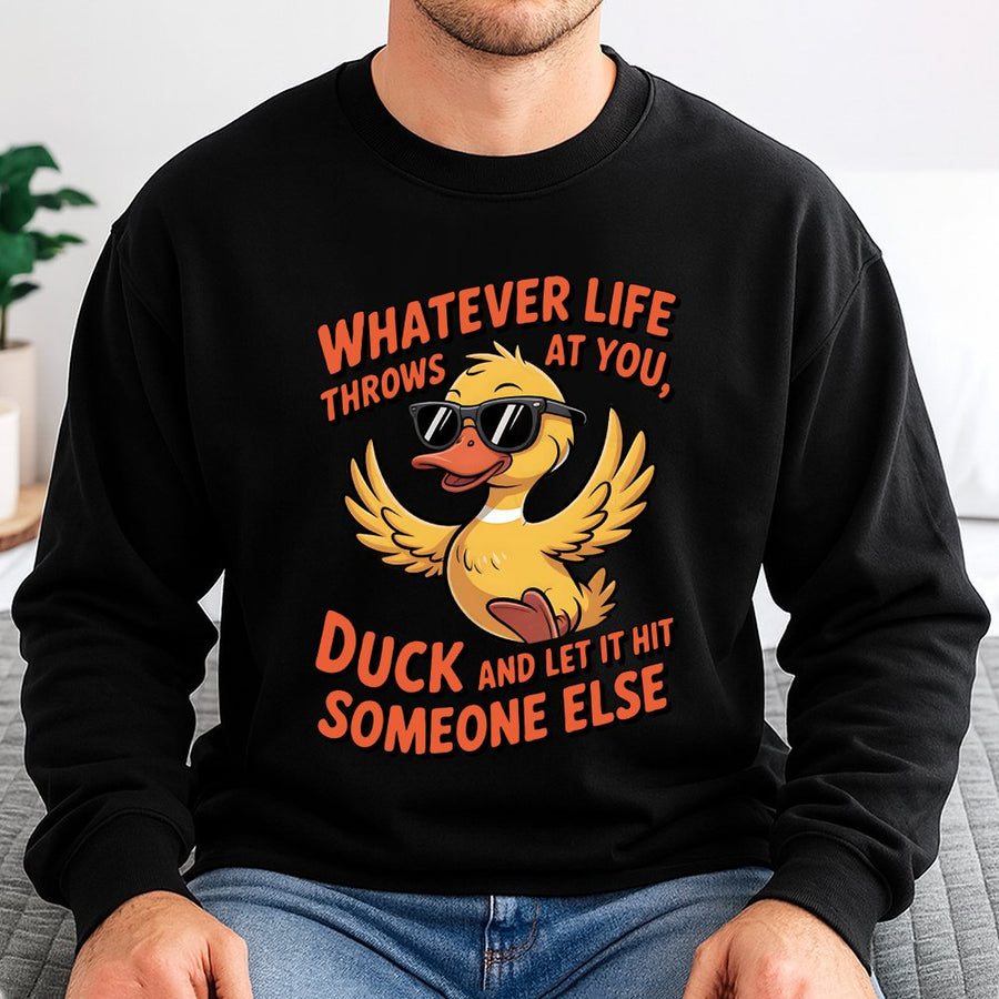Whatever Life Throws At You Duck Sweatshirt | Funny Sarcastic Graphic Crewneck | Premium Cotton Blend | Gift For Him And Her