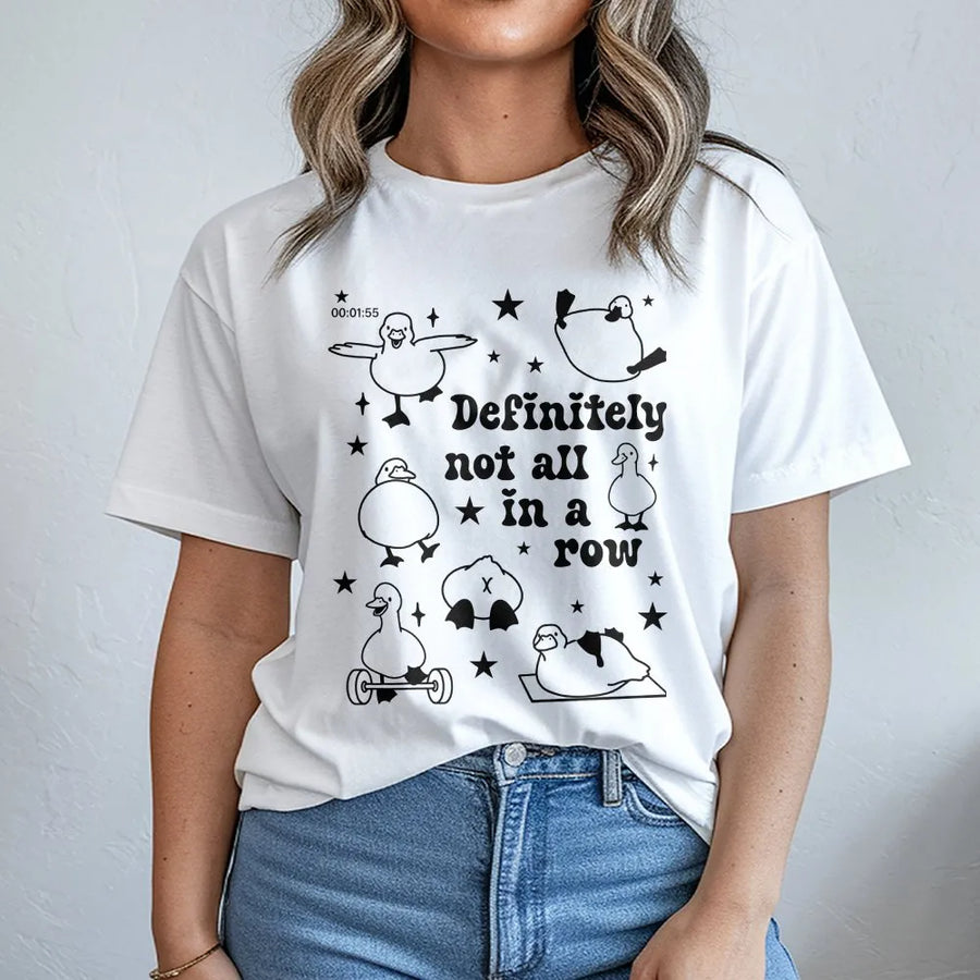 Definitely Not All In A Row Duck T-Shirt | Funny Workout Graphic Tee | Premium 100% Cotton | Gift for Duck Lover, Gym Enthusiast
