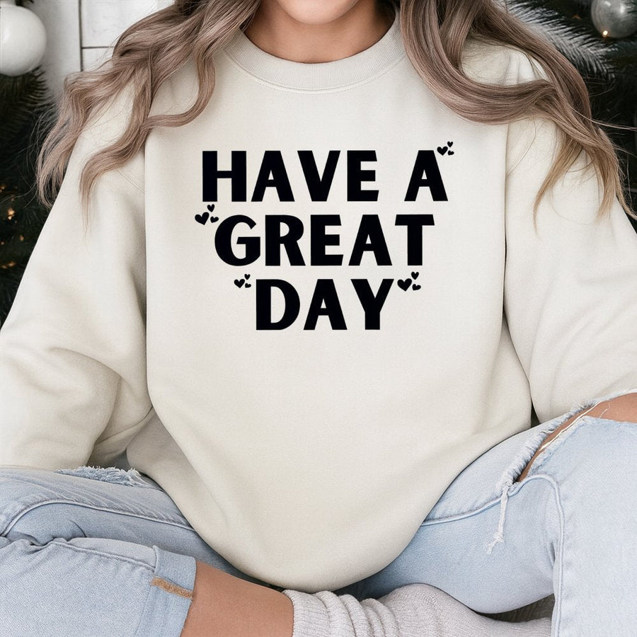Have A Great Day Sweatshirt | Minimalist Heart Typography Graphic | Premium Cotton Blend Crewneck | Cozy Positive Vibe Gift For Her