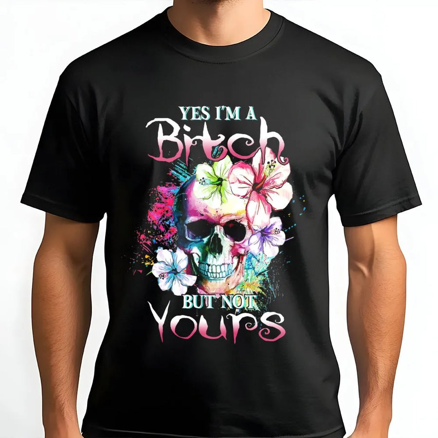 Yes I'm A Bitch But Not Yours T-Shirt | Sassy Skull Floral Graphic Tee | Premium Cotton Statement Shirt | Funny Bad Girl Gift For Women