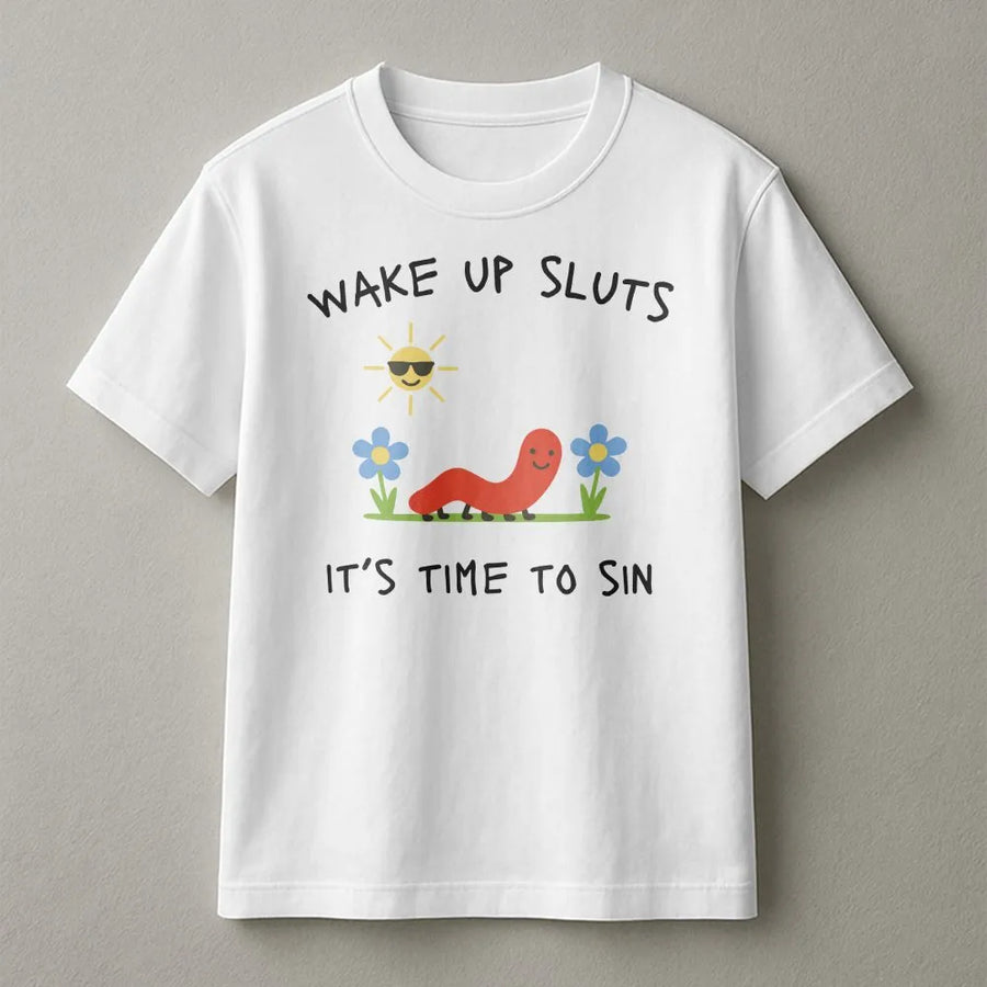 Funny Meme Worm T-Shirt | Wake Up Sluts It's Time To Sin Graphic | Soft Cotton Blend | Sarcastic Unhinged Humor Gift