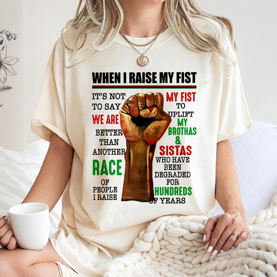 When I Raise My Fist T-Shirt | Uplifting Black Pride Graphic Quote | Premium 100% Cotton Apparel | Social Justice Advocacy Gift