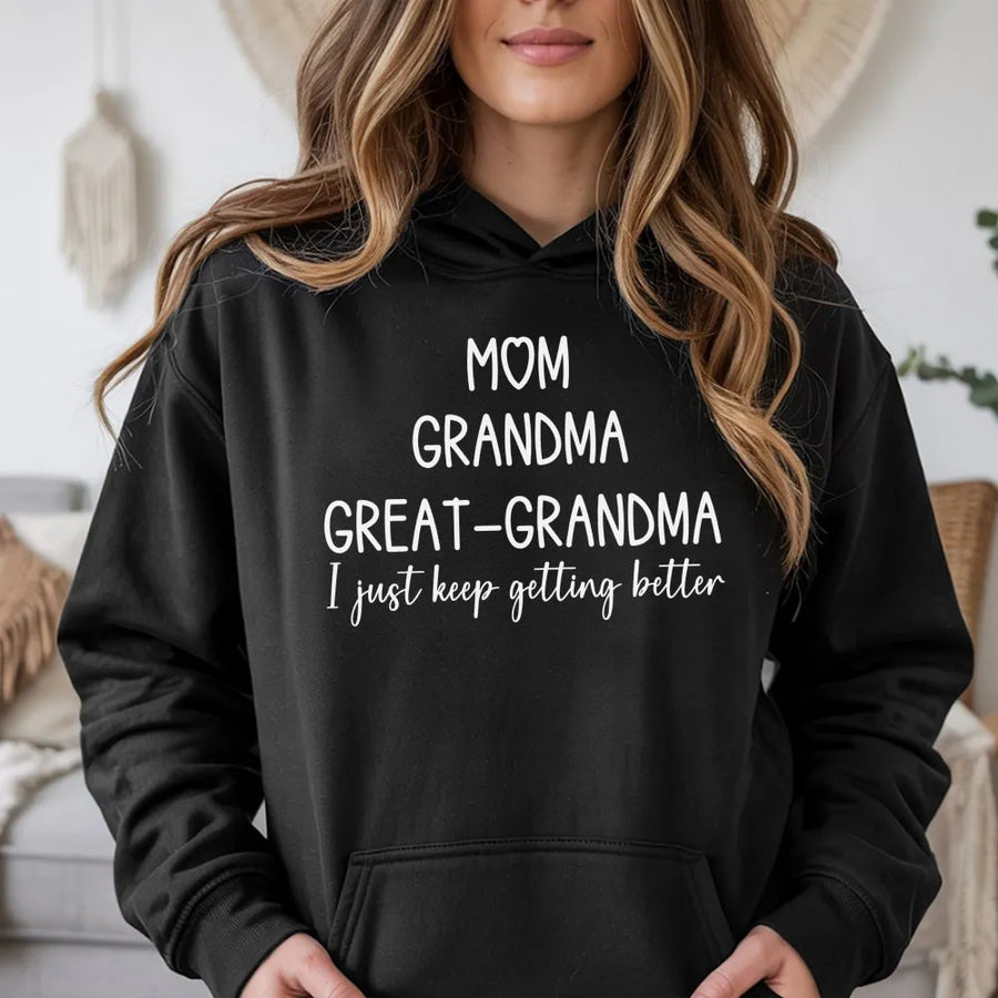 Mom Grandma Great-Grandma Hoodie | I Just Keep Getting Better Quote | Premium Cotton Blend Sweatshirt | Unique Mother's Day 2026 Gift For Nana