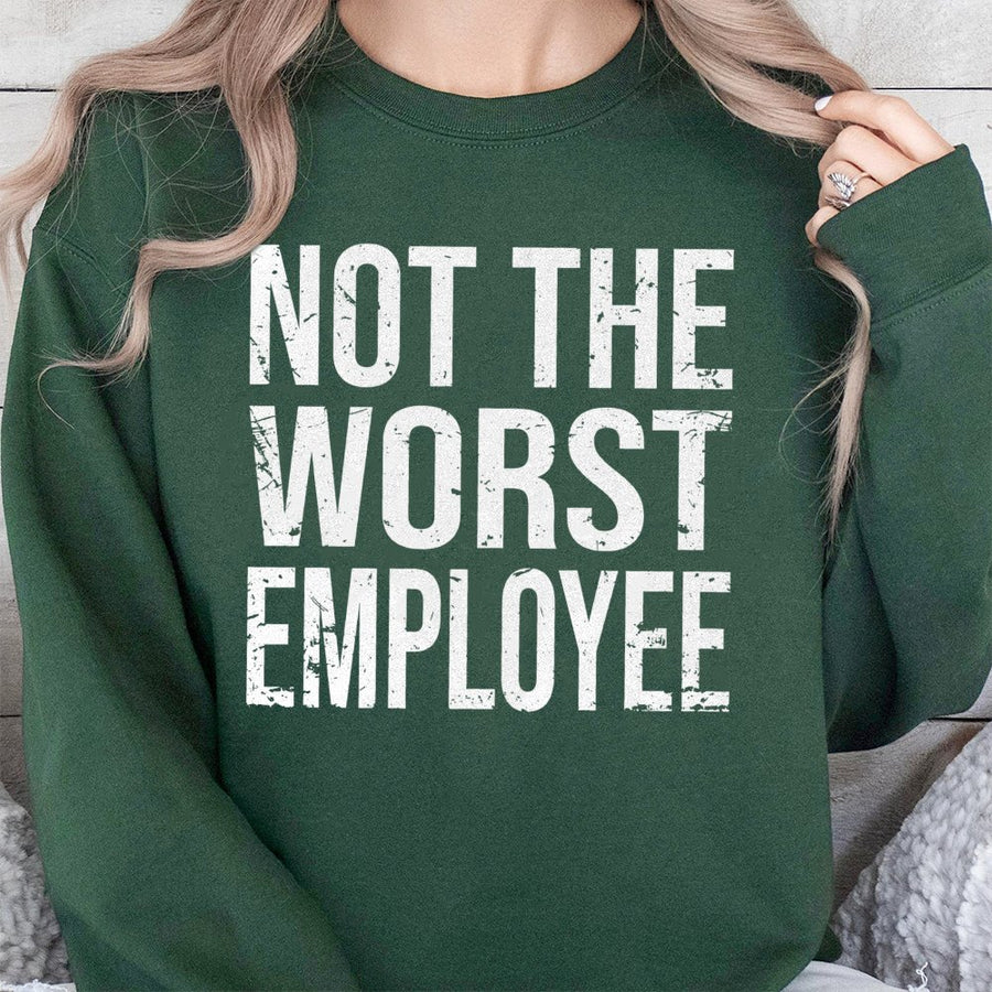 Not The Worst Employee Sweatshirt | Funny Office Sarcastic Quote Graphic | Cotton Blend Premium Crewneck | Great Gift For Coworkers And Boss