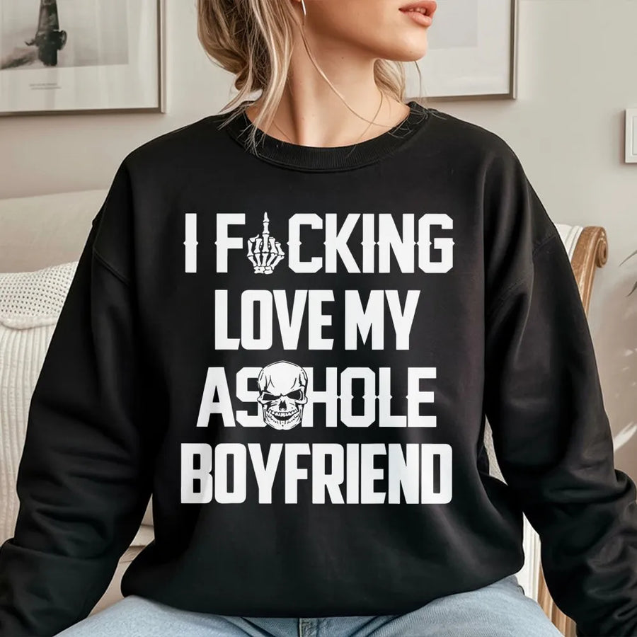 I F*cking Love My Asshole Boyfriend Sweatshirt | Sarcastic Skull Graphic Design | Premium Cotton Blend | Funny Gift for Girlfriend