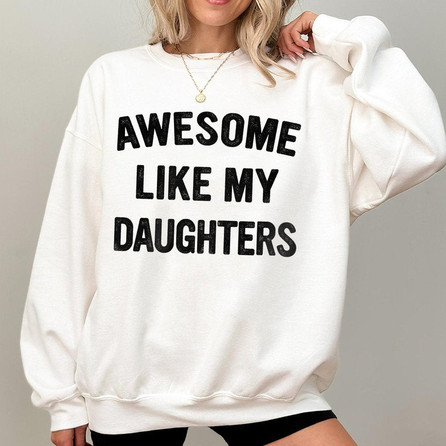 Awesome Like My Daughters Sweatshirt | Funny Dad Quote Graphic | Premium Cotton Blend Unisex Crewneck | Father's Day 2026 Gift For Dad From Daughter