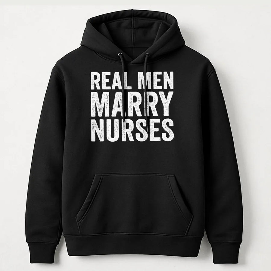 Real Men Marry Nurses Hoodie | Funny Slogan Graphic Tee | Premium Soft Cotton | Anniversary Gift for Husband of a Nurse