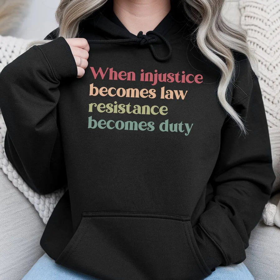 When Injustice Becomes Law Resistance Becomes Duty Hoodie | Activist Quote Pullover | Premium Cotton Blend | Unisex Social Justice Gift