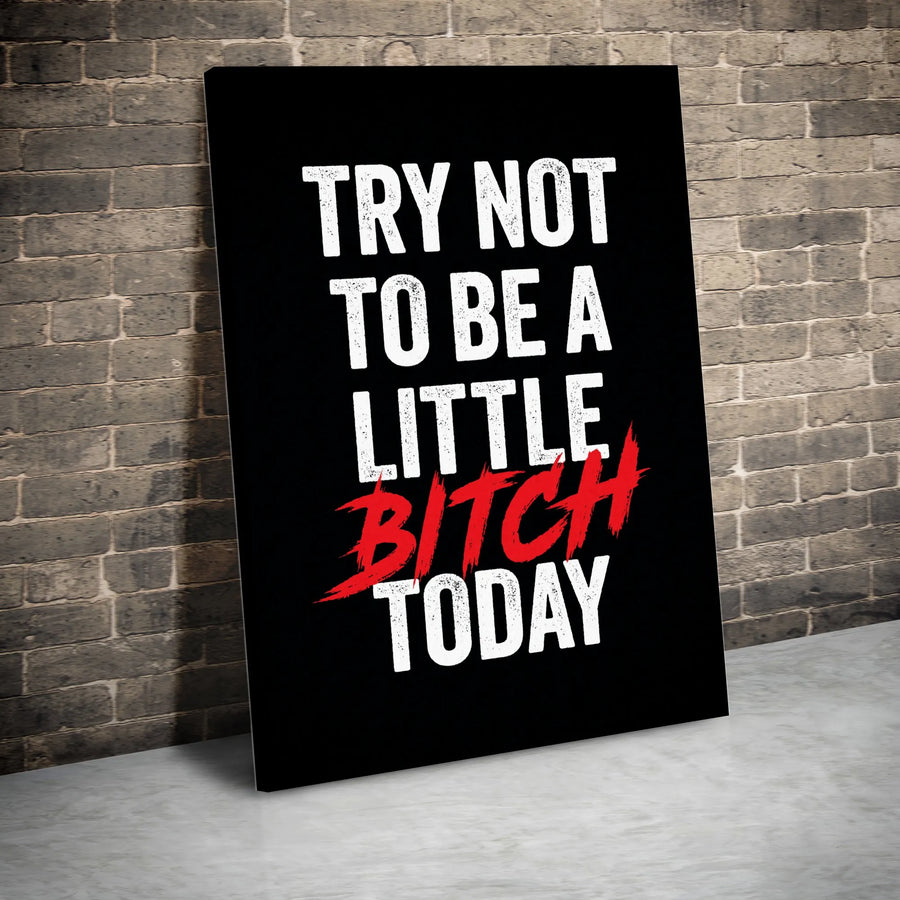 Try Not To Be A Little Bitch Today Canvas | Sarcastic Typography Wall Art | Gallery-Quality Fade-Resistant Print | Funny Office Or Home Decor Gift