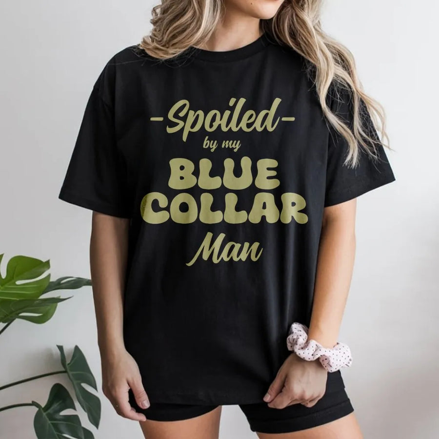 Spoiled By My Blue Collar Man T-Shirt | Funny Retro Typography Graphic Tee | Premium 100% Cotton | Perfect Gift for Wives and Girlfriends