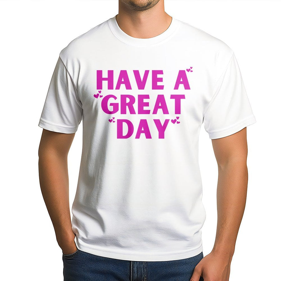 Have A Great Day T-Shirt | Positive Message Graphic Tee | Premium 100% Cotton Comfort | Trendy Inspirational Gift For Her