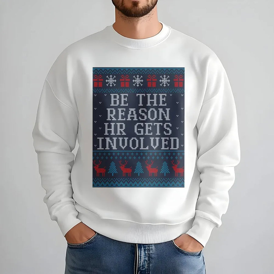 Be The Reason HR Gets Involved Sweatshirt | Funny Office Ugly Christmas Sweater Design | Premium Cotton Blend | Gift For Coworker Or Boss