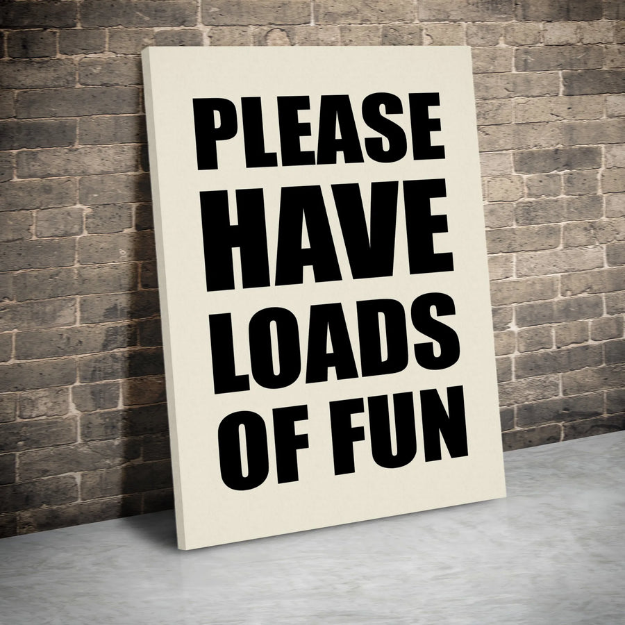 Fun Quote Vertical Canvas | 'Please Have Loads Of Fun' Print | Thick Gallery Wrapped Canvas | Modern Minimalist Home Decor Gift
