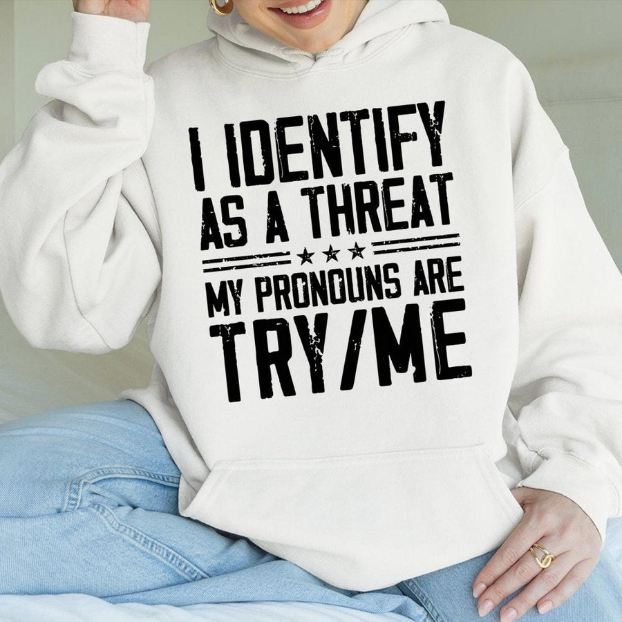 I Identify As A Threat Hoodie | Funny Pronouns Try Me Graphic | Premium Cotton Blend Pullover | Edgy Sarcastic Gift For Men And Women