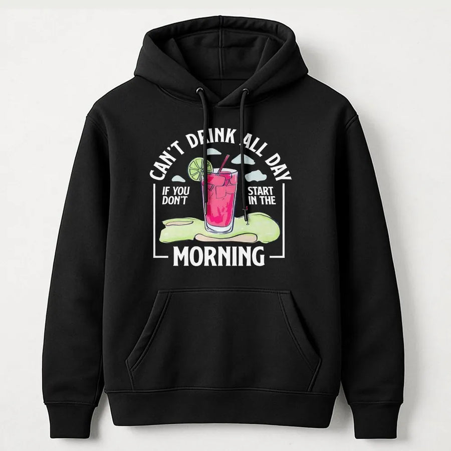 Can't Drink All Day If You Don't Start In The Morning Hoodie | Funny Golf Cocktail Graphic Tee | Premium Cotton Blend | Gift for Golfers & Drinkers