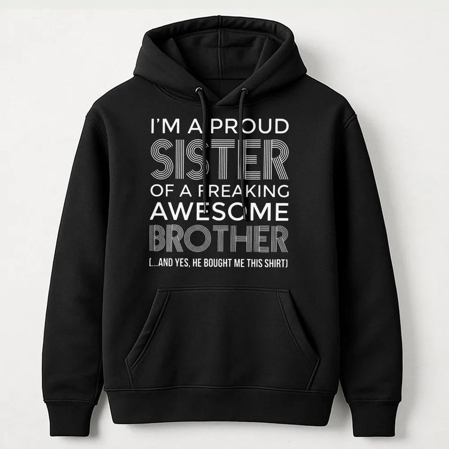 Proud Sister Hoodie | Freaking Awesome Brother Graphic Design | Soft Cotton Blend Sweatshirt | Funny Family Sibling Gift Idea
