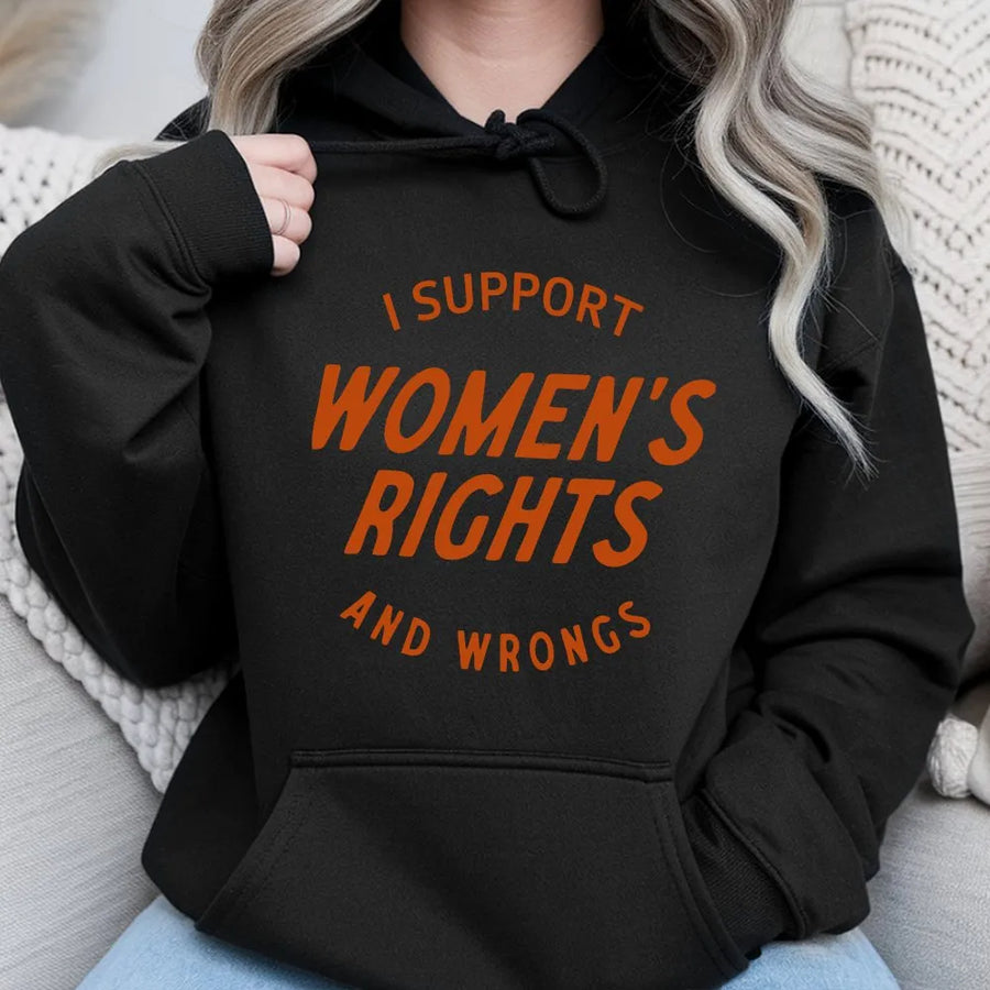 Womens Rights Hoodie | I Support Womens Rights and Wrongs | Premium Cotton Blend Crewneck | Feminist Girl Power Activist Gift