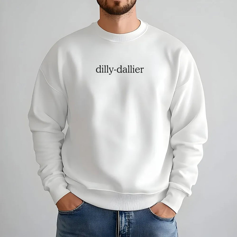 Funny Dilly Dally Sweatshirt | Minimalist Procrastinator Quote Tee | Premium Comfort Colors Shirt | Humorous Gift for Lazy People