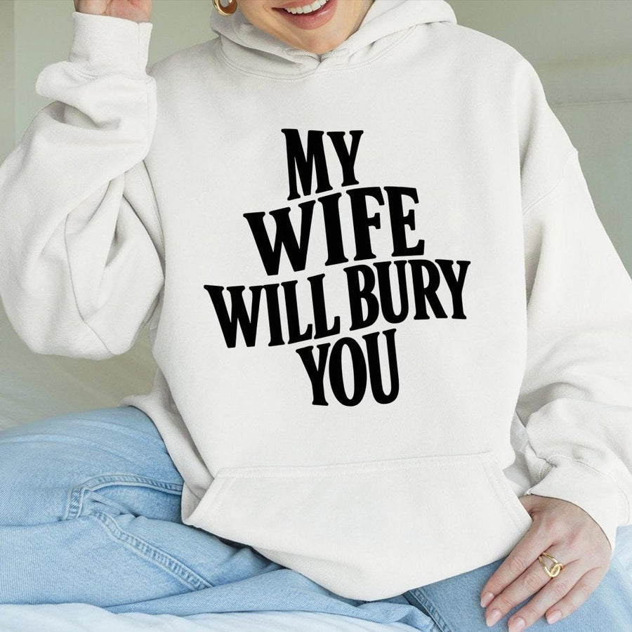 My Wife Will Bury You Hoodie | Funny Sarcastic Graphic Pullover | Soft Cotton-Polyester Blend | Trendy Matching Couple Gift For Her